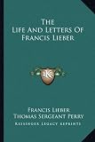 The Life And Letters Of Francis Lieber