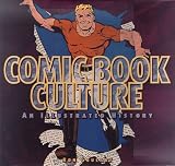 Comic Book Culture: An Illustrated History