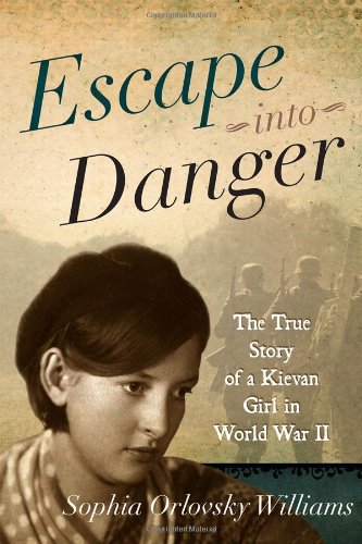 escape into danger the true story of a kievan girl in world war ii