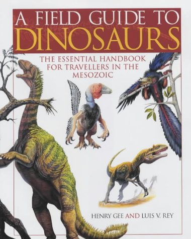 A Field Guide to Dinosaurs: The Essential Guide for Travellers in the Mesozoic