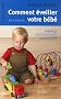 Comment �veiller votre b�b� de 0 � 3 ans