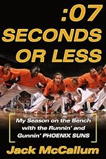 Seven Seconds or Less: My Season on the Bench with the Runnin' and Gunnin' Phoenix Suns