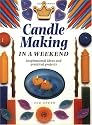 Candle Making in a Weekend : Inspirational Ideas and Practical Projects