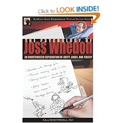 Psychology of Joss Wheedon, The: An Unauthorized Exploration of "Buffy", "Angel" and "Firefly" (Psychology of Popular Culture)