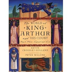 The World of King Arthur and His Court: People, Places, Legend, and Lore