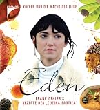 Eden: Frank Oehlers Rezepte der "cucina erotica" - Kochen und die Macht der Liebe - Das Buch zum Film - 