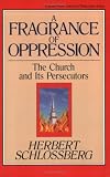 A Fragrance of Oppression: The Church and Its Persecutors (Turning Point Christian Worldview Series) (Turning Point Christian Worldview Series)