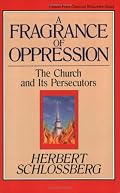 A Fragrance of Oppression: The Church and Its Persecutors (Turning Point Christian Worldview Series) (Turning Point Christian Worldview Series)