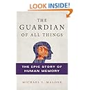The Guardian of All Things: The Epic Story of Human Memory
