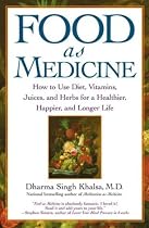 Food As Medicine: How to Use Diet, Vitamins, Juices, and Herbs for a Healthier, Happier, and Longer Life