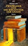 Zweiwasser oder Die Bibliothek der Gnade: Roman
