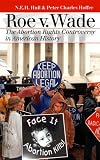 Roe V. Wade: The Abortion Rights Controversy in American History (Landmark Law Cases and American Society)