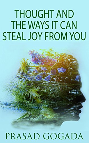 Thought and the ways it can steal joy from you: Thought is the root cause of all psychological problems (Be a light to yourself Book 1)