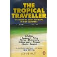 The Tropical Traveller: The Essential Guide to Travel in Hot Countries (Penguin Travel... by John Hatt
