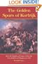 The Golden Spurs of Kortrijk: How the Knights of France Fell to the Footsoldiers of Flanders in 1302
