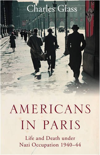 Americans in Paris: Life and Death Under Nazi Occupation 1940-44