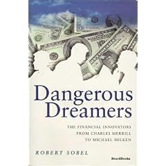 Dangerous Dreamers: The Financial Innovators from Charles Merrill to Michael Milken