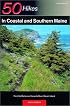 50 Hikes in Coastal and Southern Maine: From the Mahoosuc Range to Mount Desert Island, Third Edition (50 Hikes Series)
