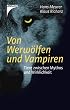 Von Werw�lfen und Vampiren: Tiere zwischen Mythos und Wirklichkeit