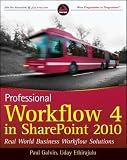 Professional Workflow in SharePoint 2010: Real World Business Workflow Solutions