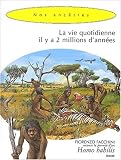 La vie quotidienne il y a 2 millons d'ann�es. Homo habilis
