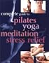 Complete Guide to Pilates Yoga Meditation Stress Relief