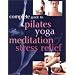 Complete Guide to Pilates Yoga Meditation Stress Relief
