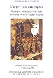 L'Argent des campagnes : Echanges, monnaie, cr�dit dans la France rurale d'Ancien R�gime