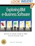 Exploring IBM E-Business Software: Become an Instant Insider on IBM's Internet Business Tools