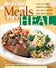 Book Meals That Heal: Over 175 Simple, Everyday Recipes That Help Prevent And Treat Disease