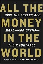 All the Money in the World: How the Forbes 400 Make--and Spend--Their Fortunes