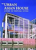 The urban Asian house : living in tropical cities