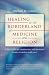 Healing at the Borderland of Medicine and Religion (Studies in Social Medicine)