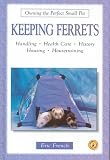 Keeping Ferrets (Owning the Perfect Small Pet)