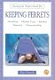 Keeping Ferrets (Owning the Perfect Small Pet)