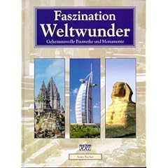Faszination Weltwunder: Geheimnisvolle Bauwerke und Monumente