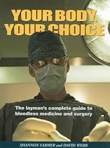 Your Body, Your Choice: The Lay Person's Complete Guide to Bloodless Medicine and Surgery
