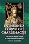 The Enthroned Corpse of Charlemagne: The Lord-in-Majesty Theme in Early Medieval Art and Life