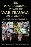 The Psychological Impact of War Trauma on Civilians: An International Perspective (Psychological Dimensions to War and Peace) 