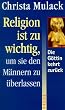 Religion ist zu wichtig, um sie den M�nnern zu �berlassen. Die G�ttin kehrt zur�ck