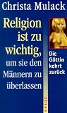 Religion ist zu wichtig, um sie den M�nnern zu �berlassen. Die G�ttin kehrt zur�ck