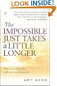 The Impossible Just Takes A Little Longer: How to live every day with purpose and passion: Living with Purpose and Passion