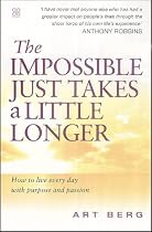 The Impossible Just Takes a Little Longer: Living with Purpose and Passion