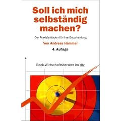 Soll ich mich selbst�ndig machen?: Der Praxisleitfaden f�r Ihre Entscheidung