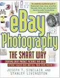 eBay Photography the Smart Way: Creating Great Product Pictures that Will Attract Higher Bids and Sell Your Items Faster (Ebay Photography the Smart Way)
