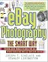 eBay Photography the Smart Way: Creating Great Product Pictures that Will Attract Higher Bids and Sell Your Items Faster (Ebay Photography the Smart Way)
