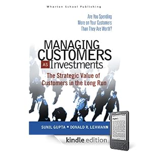 Managing Customers as Investments: The Strategic Value of Customers in the Long Run