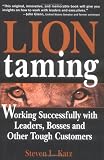 Lion Taming: Working Successfully with Leaders, Bosses, and Other Tough Customers