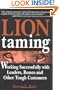 Lion Taming: Working Successfully with Leaders, Bosses, and Other Tough Customers