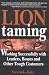 Lion Taming: Working Successfully with Leaders, Bosses, and Other Tough Customers
